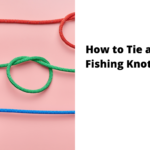 How-to-Tie-a-Fishing-Knot